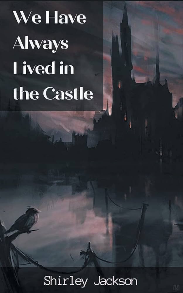 We Have Always Lived in the Castle — Shirley Jackson (1962)